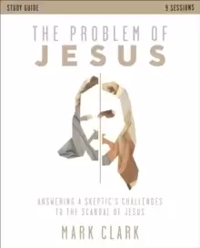Image of The Problem of Jesus Study Guide : Answering a Skeptic's Challenges to the Scandal of Jesus