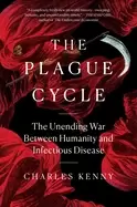 Image of plague cycle the unending war between humanity and infectious disease
