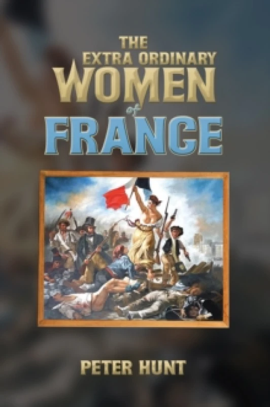 Image of The Extra Ordinary Women of France. Paperback. By Peter Hunt Books
