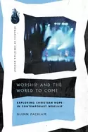 Image of worship and the world to come exploring christian hope in contemporary wors
