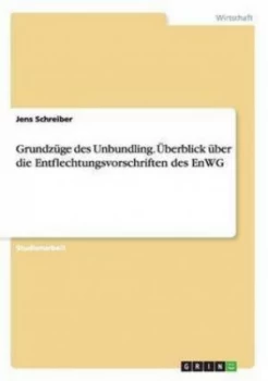 Image of Grundzuge Des Unbundling. Uberblick Uber Die Entflechtungsvorschriften Des by Jens Schreiber Paperback