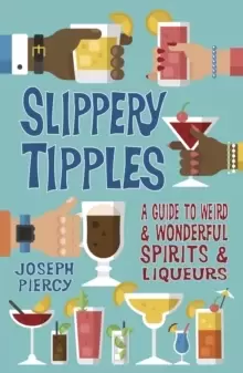 Image of Slippery Tipples : A Guide to Weird and Wonderful Spirits and Liqueurs