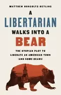 Image of libertarian walks into a bear the utopian plot to liberate an american town