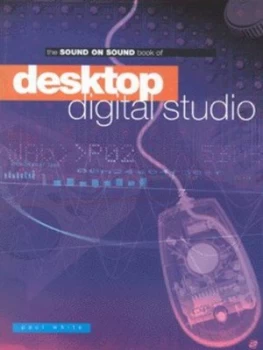 Image of The Sound on Sound Book of Desktop Digital Studio by Paul White Book