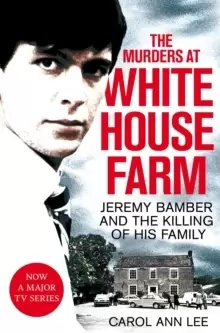 Image of The Murders at White House Farm : Jeremy Bamber and the killing of his family. The definitive investigation.