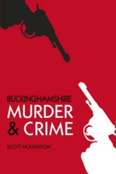 Image of Buckinghamshire Murder and Crime by Scott Houghton Book