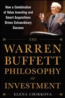 Image of The Warren Buffett Philosophy of Investment: How a Combination of Value Investing and Smart Acquisitions Drives Extraordinary Success