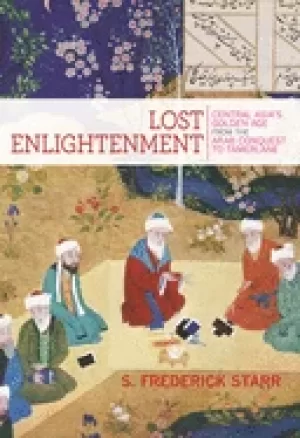 Image of lost enlightenment central asias golden age from the arab conquest to tamer