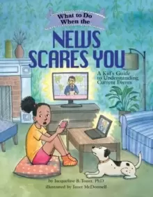 Image of What to Do When the News Scares You : A Kid's Guide to Understanding Current Events