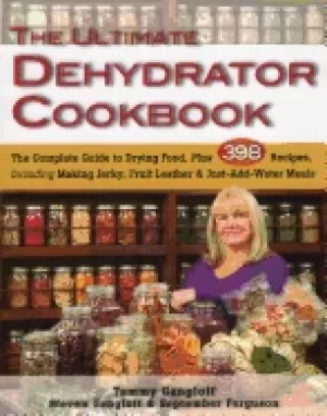 Image of ultimate dehydrator cookbook the the complete guide to drying food plus 398