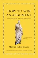 Image of how to win an argument an ancient guide to the art of persuasion