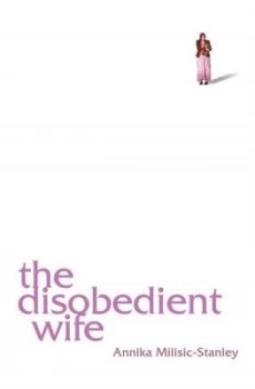 Image of The Disobedient Wife by Annika Milisic-Stanley Paperback