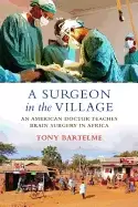 Image of surgeon in the village an american doctor teaches brain surgery in africa