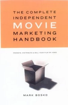 Image of The Complete Independent Movie Marketing Handbook by Mark Steven Bosko Paperback