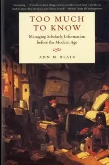 Image of Too Much to Know : Managing Scholarly Information before the Modern Age