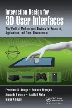 Image of Interaction Design for 3D User Interfaces The World of Modern Input Devices for Research Applications and Game Development