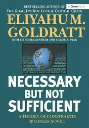 Image of Necessary But Not Sufficient A Theory of Constraints Business Novel
