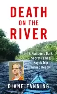 Image of death on the river a fiancees dark secrets and a kayak trip turned deadly