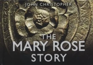 Image of The Mary Rose Story by John Christopher Hardback