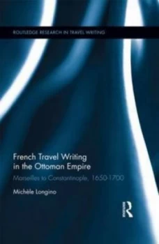 Image of French Travel Writing in the Ottoman Empire by Michele Longino Hardback