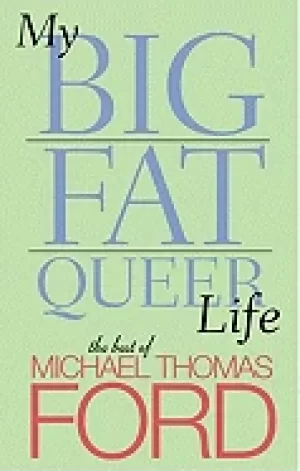 Image of my big fat queer life the best of michael thomas ford