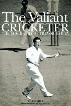 Image of The Valiant Cricketer by Alan Hill Hardback