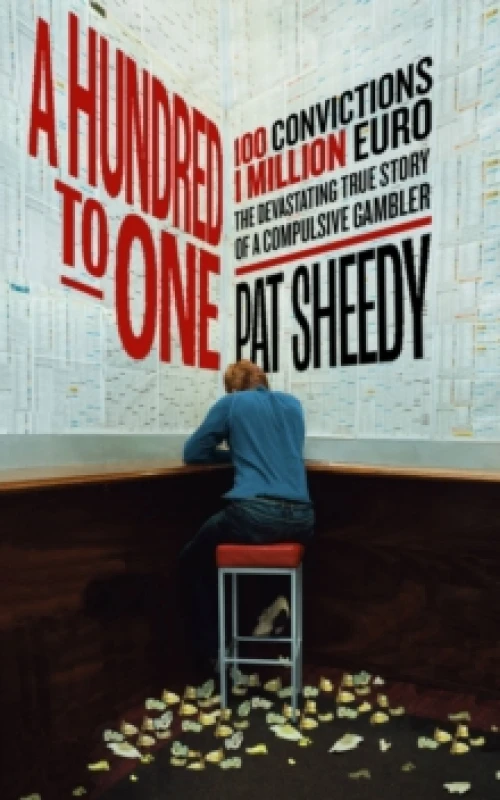 Image of A Hundred to One : 100 convictions. 1 Million Euro. The devastating true story of a compulsive gambler Paperback / softback