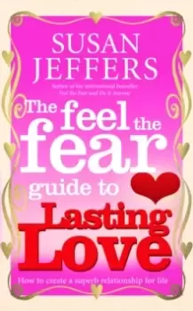 Image of The Feel The Fear Guide To... Lasting Love : How to create a superb relationship for life