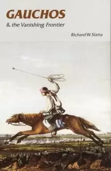 Image of Gauchos and the vanishing frontier by Richard W. Slatta