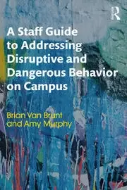 Image of A Staff Guide to Addressing Disruptive and Dangerous Behavior on Campus