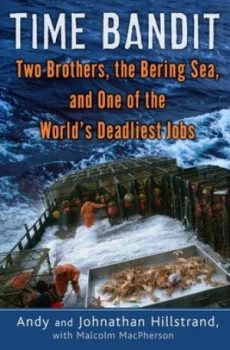 Image of Time Bandit Two Brothers the Bering Sea and One of the Worlds Deadliest Jobs by Andy Hillstrand and Johnathan Hillstrand and Malcolm Macpherson Hardba