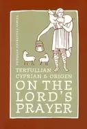 Image of tertullian cyprian and origen on the lords prayer