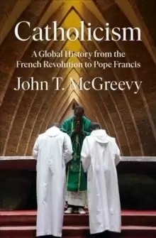 Image of Catholicism : A Global History from the French Revolution to Pope Francis
