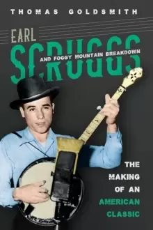 Image of Earl Scruggs and Foggy Mountain Breakdown : The Making of an American Classic
