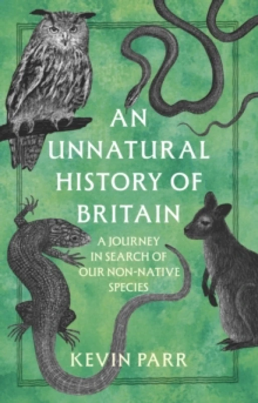 Image of An Unnatural History of Britain : A Journey In Search of Our Non-Native Species Hardback