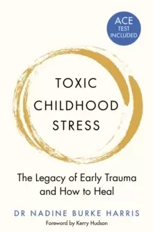 Image of Toxic Childhood Stress : The Legacy of Early Trauma and How to Heal