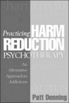 Image of Practicing Harm Reduction Psychotherapy by Patt Denning Hardback