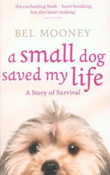 Image of A Small Dog Saved My Life by Bel Mooney Paperback