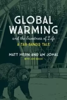 Image of Global Warming and the Sweetness of Life : A Tar Sands Tale