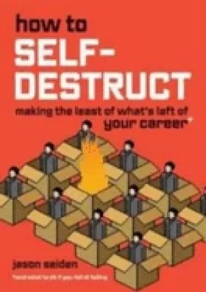 Image of how to self destruct making the least of whats left of your career