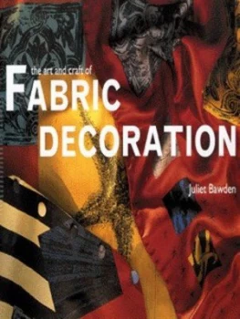 Image of The Art and Craft of Fabric Decoration by Juliet Bawden Hardback