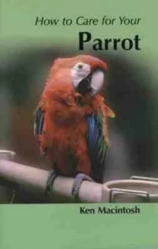 Image of How to Care for Your Parrot by Ken Macintosh Paperback