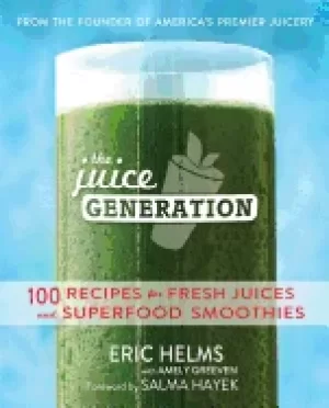 Image of juice generation 100 recipes for fresh juices and superfood smoothies