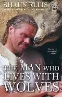 Image of The Man Who Lives with Wolves by Shaun Ellis