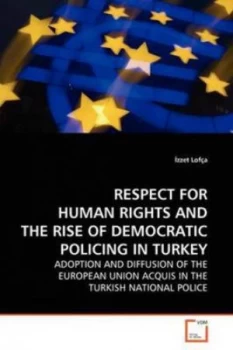 Image of Respect for Human Rights and the Rise of Democratic Policing in Turkey by Zzet Lofa Paperback
