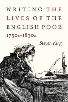 Image of Writing the lives of the English poor 1750s-1830s by Steven King