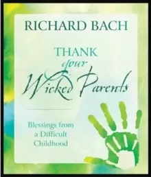 Image of Thank Your Wicked Parents : Blessings from a Difficult Childhood