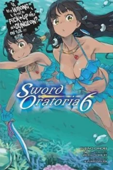 image of Is It Wrong to Try to Pick Up Girls in a Dungeon? On the Side: Sword Oratoria, Vol. 6 (light novel)