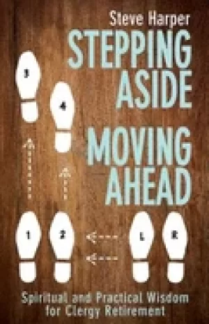 Image of stepping aside moving ahead spiritual and practical wisdom for clergy retir