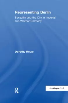 Image of Representing BerlinSexuality and the City in Imperial and Weimar Germany